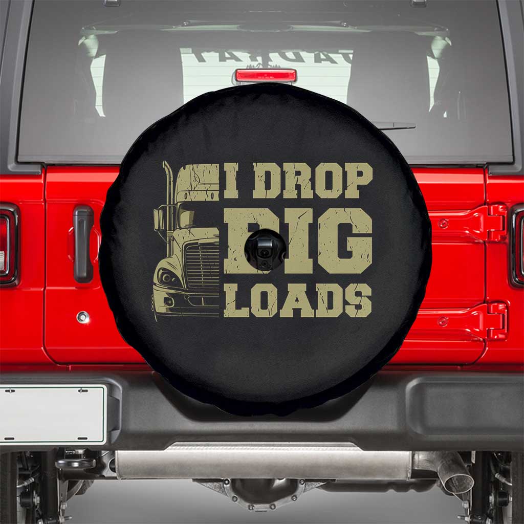 Funny Truck Driver Spare Tire Cover I Drop Big Load Funny Big Rig Semi-Trailer Dad