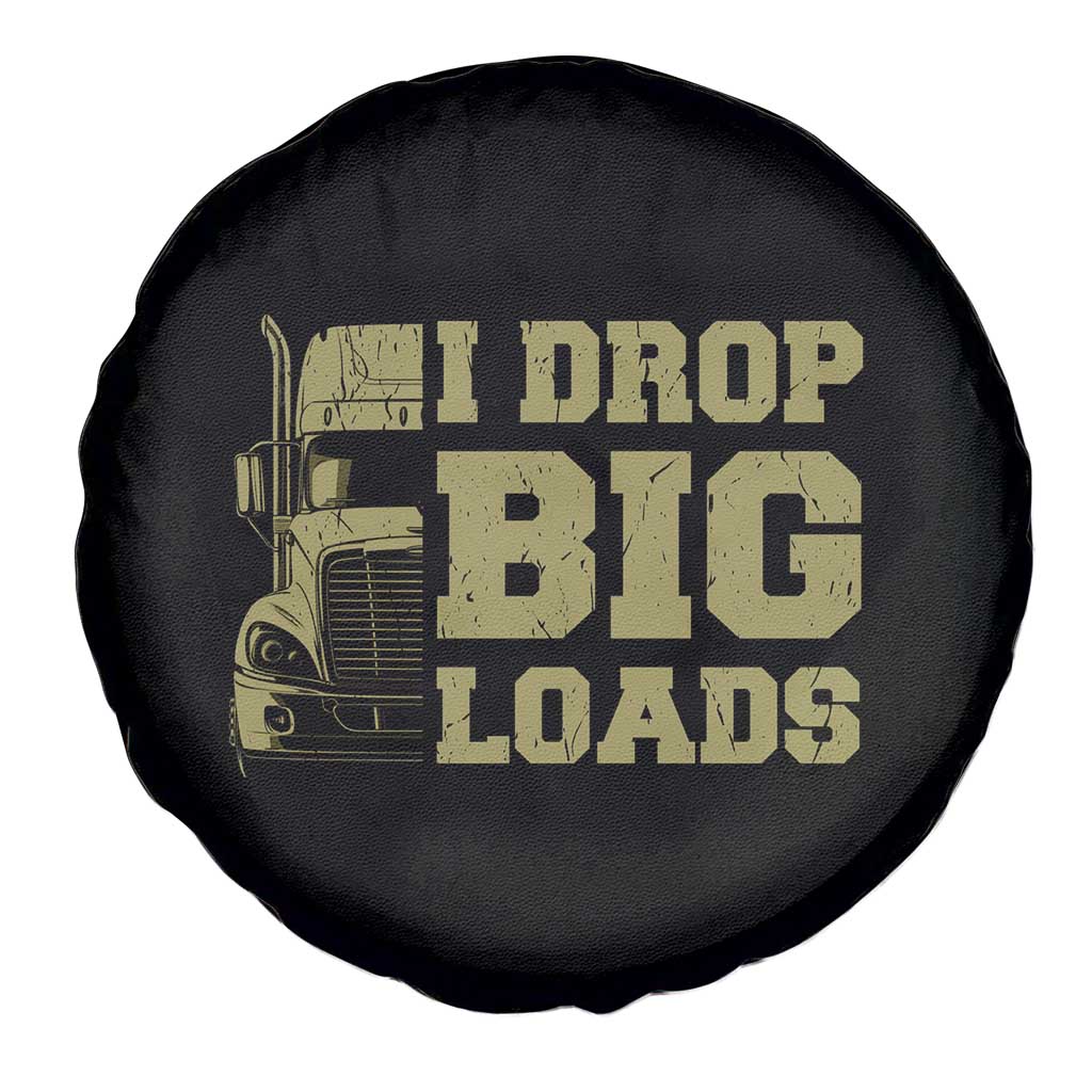 Funny Truck Driver Spare Tire Cover I Drop Big Load Funny Big Rig Semi-Trailer Dad
