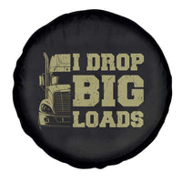 Funny Truck Driver Spare Tire Cover I Drop Big Load Funny Big Rig Semi-Trailer Dad