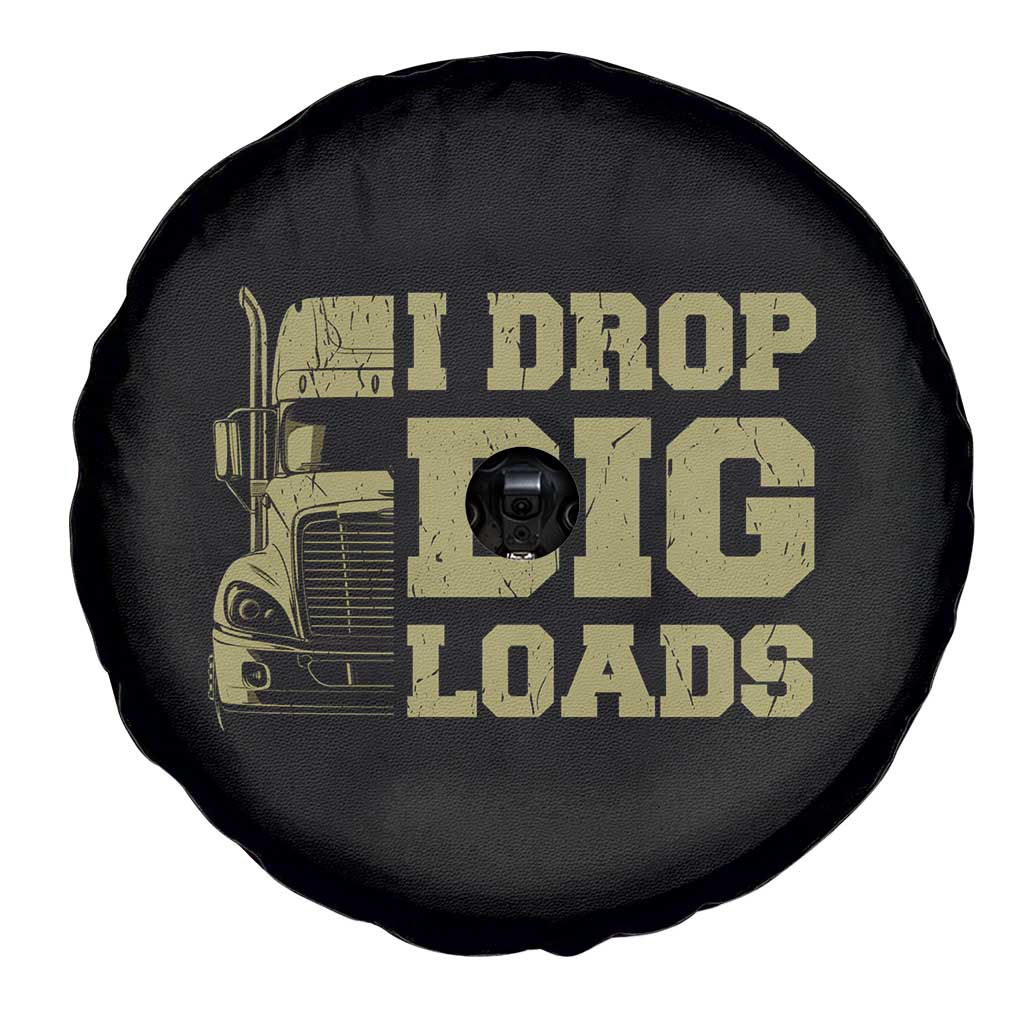 Funny Truck Driver Spare Tire Cover I Drop Big Load Funny Big Rig Semi-Trailer Dad