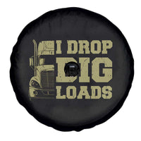 Funny Truck Driver Spare Tire Cover I Drop Big Load Funny Big Rig Semi-Trailer Dad