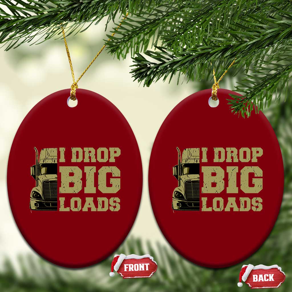 Funny Truck Driver Ceramic Ornament I Drop Big Load Funny Big Rig Semi-Trailer Dad - Wonder Print Shop
