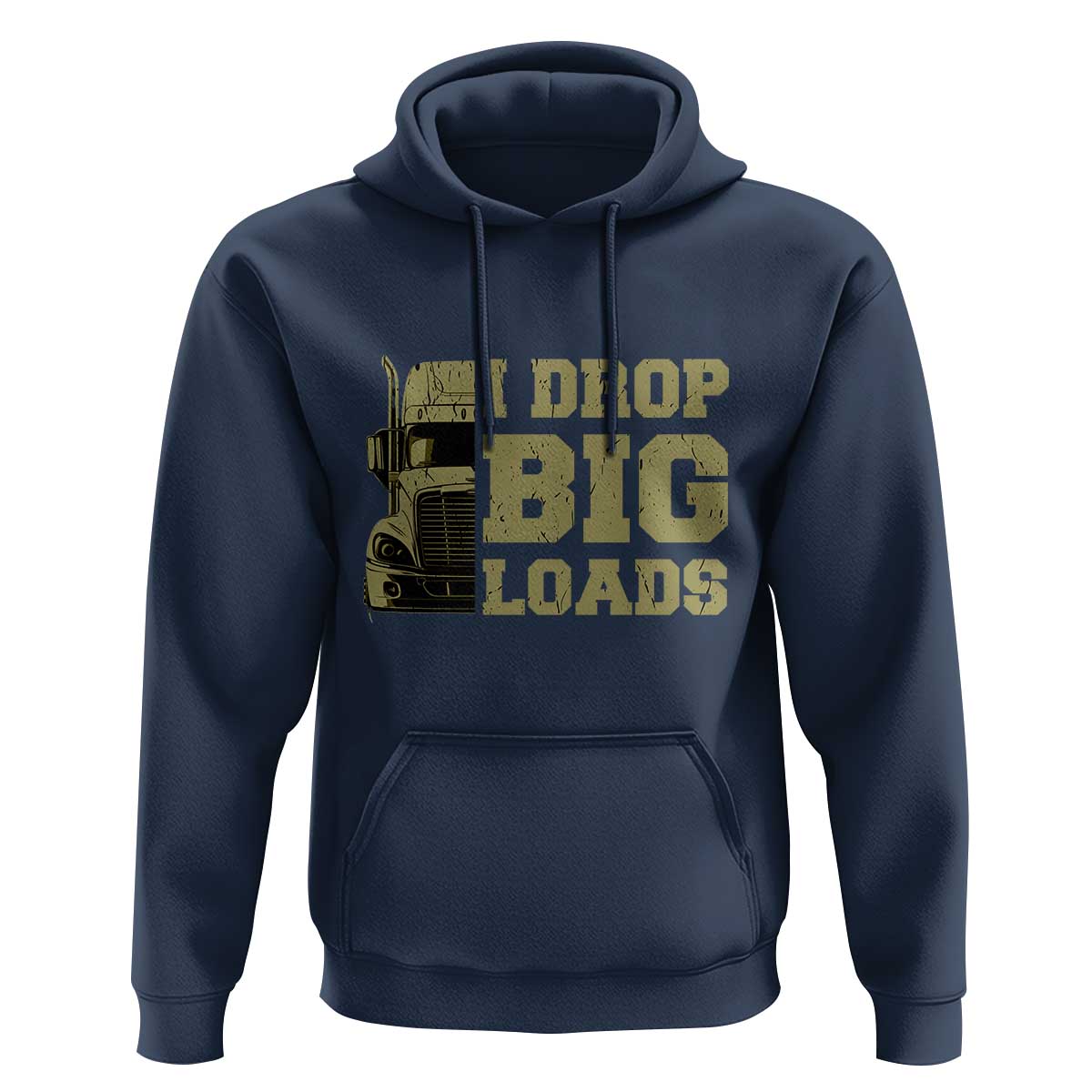 Funny Truck Driver Hoodie I Drop Big Load Funny Big Rig Semi-Trailer Dad