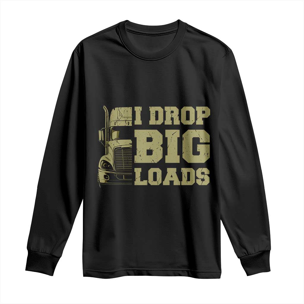 Funny Truck Driver Long Sleeve Shirt I Drop Big Load Funny Big Rig Semi-Trailer Dad
