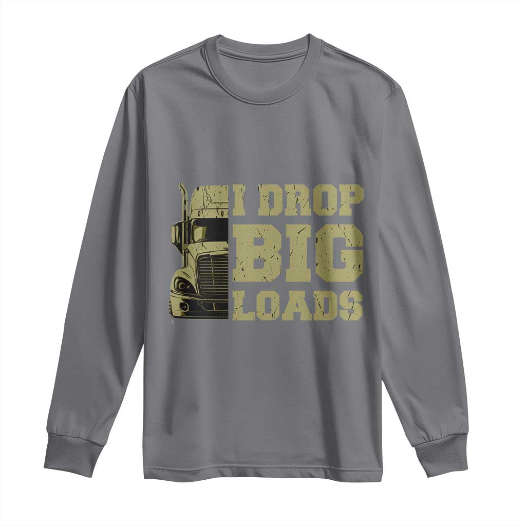 Funny Truck Driver Long Sleeve Shirt I Drop Big Load Funny Big Rig Semi-Trailer Dad