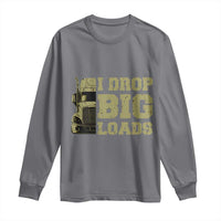 Funny Truck Driver Long Sleeve Shirt I Drop Big Load Funny Big Rig Semi-Trailer Dad