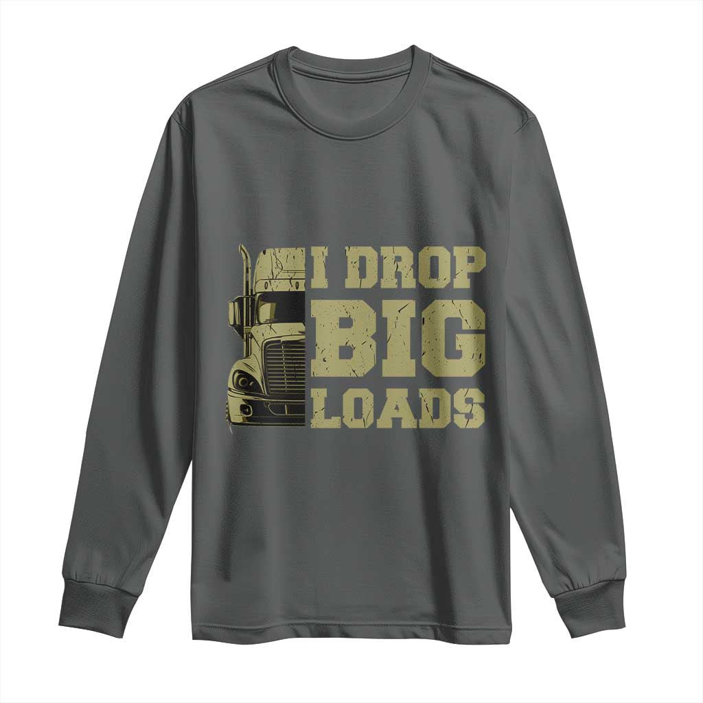 Funny Truck Driver Long Sleeve Shirt I Drop Big Load Funny Big Rig Semi-Trailer Dad