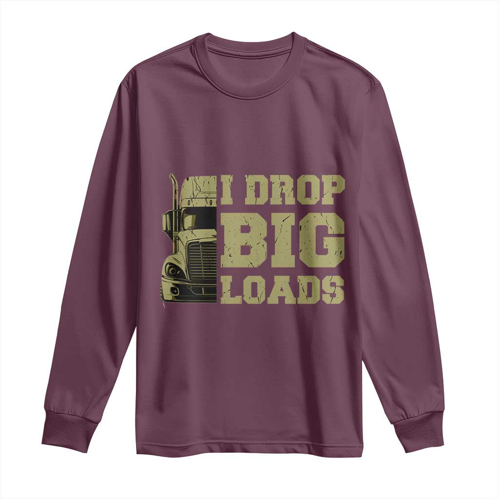 Funny Truck Driver Long Sleeve Shirt I Drop Big Load Funny Big Rig Semi-Trailer Dad