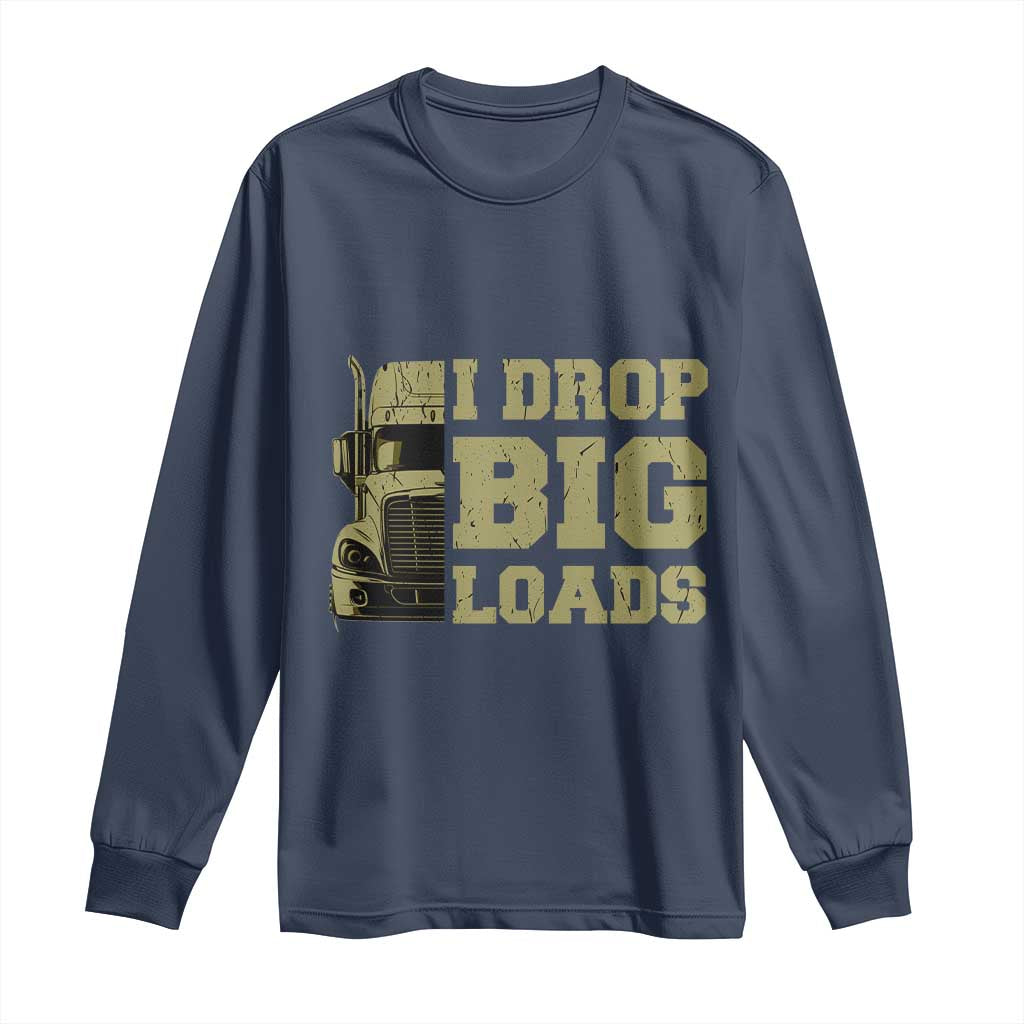 Funny Truck Driver Long Sleeve Shirt I Drop Big Load Funny Big Rig Semi-Trailer Dad
