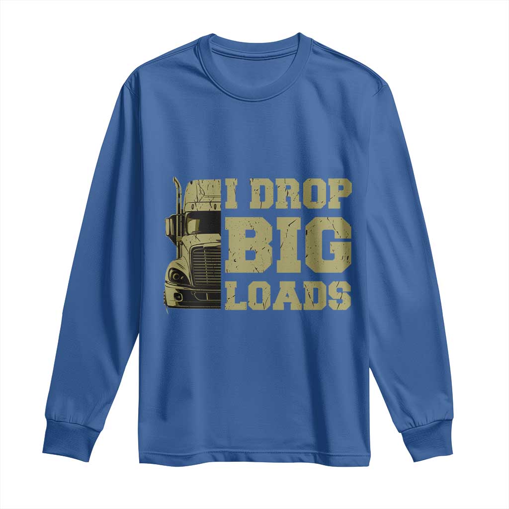 Funny Truck Driver Long Sleeve Shirt I Drop Big Load Funny Big Rig Semi-Trailer Dad