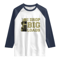 Funny Truck Driver Raglan Shirt I Drop Big Load Funny Big Rig Semi-Trailer Dad