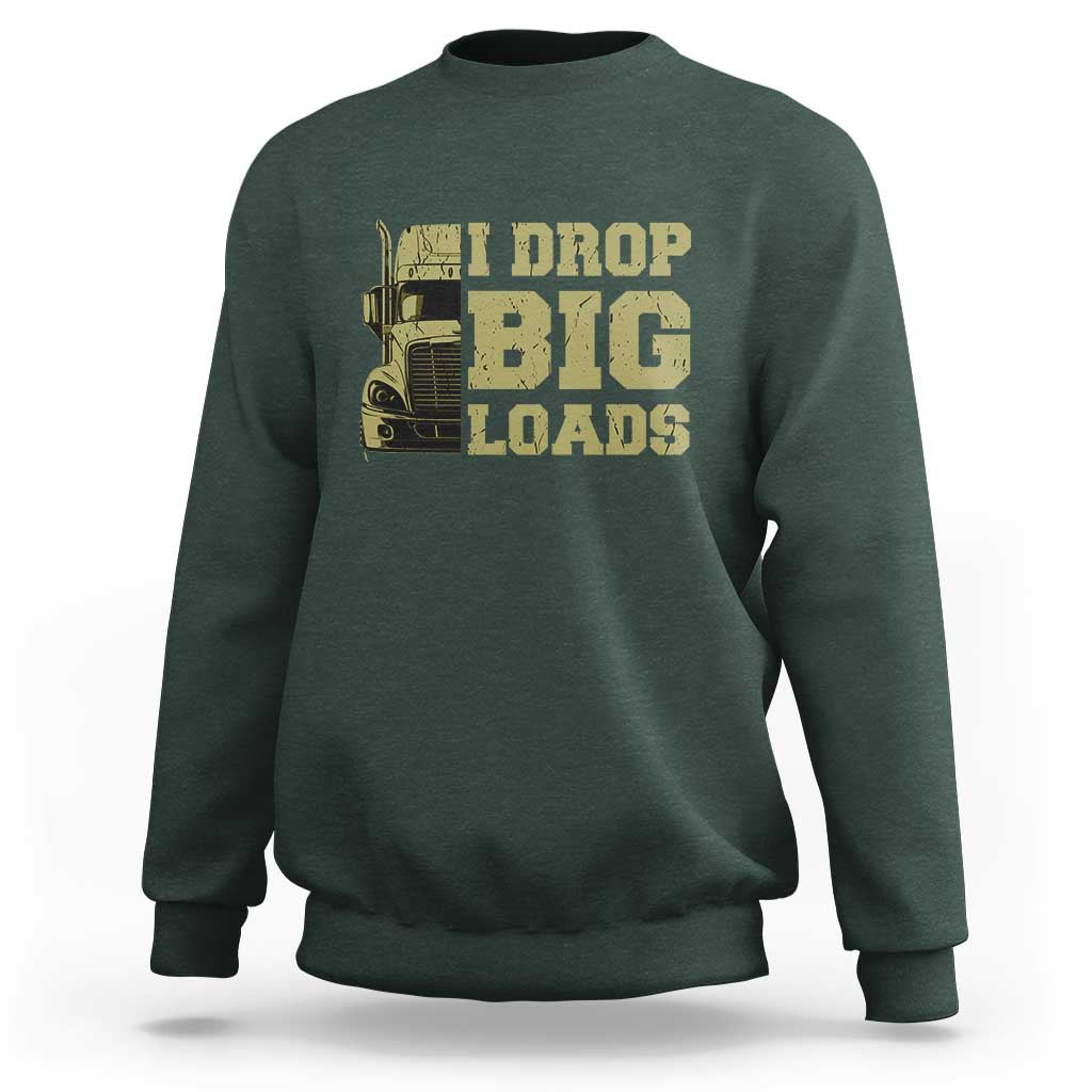 Funny Truck Driver Sweatshirt I Drop Big Load Funny Big Rig Semi-Trailer Dad