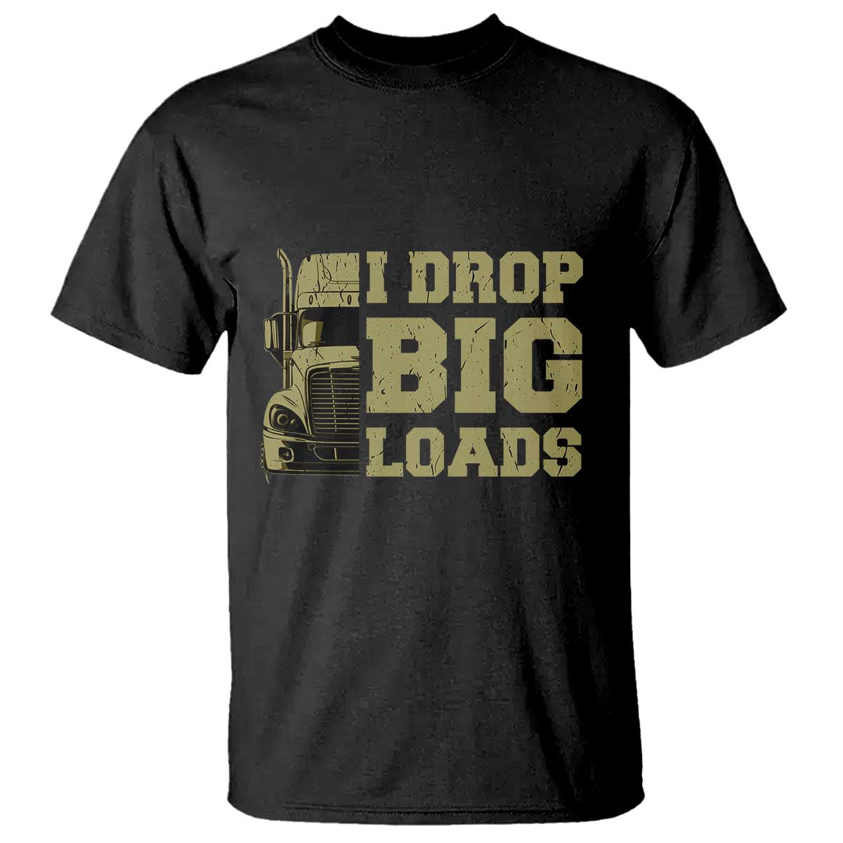 Funny Truck Driver T Shirt I Drop Big Load Funny Big Rig Semi-Trailer Dad
