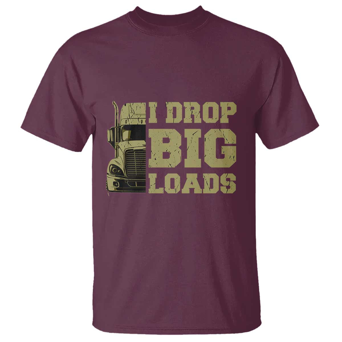 Funny Truck Driver T Shirt I Drop Big Load Funny Big Rig Semi-Trailer Dad