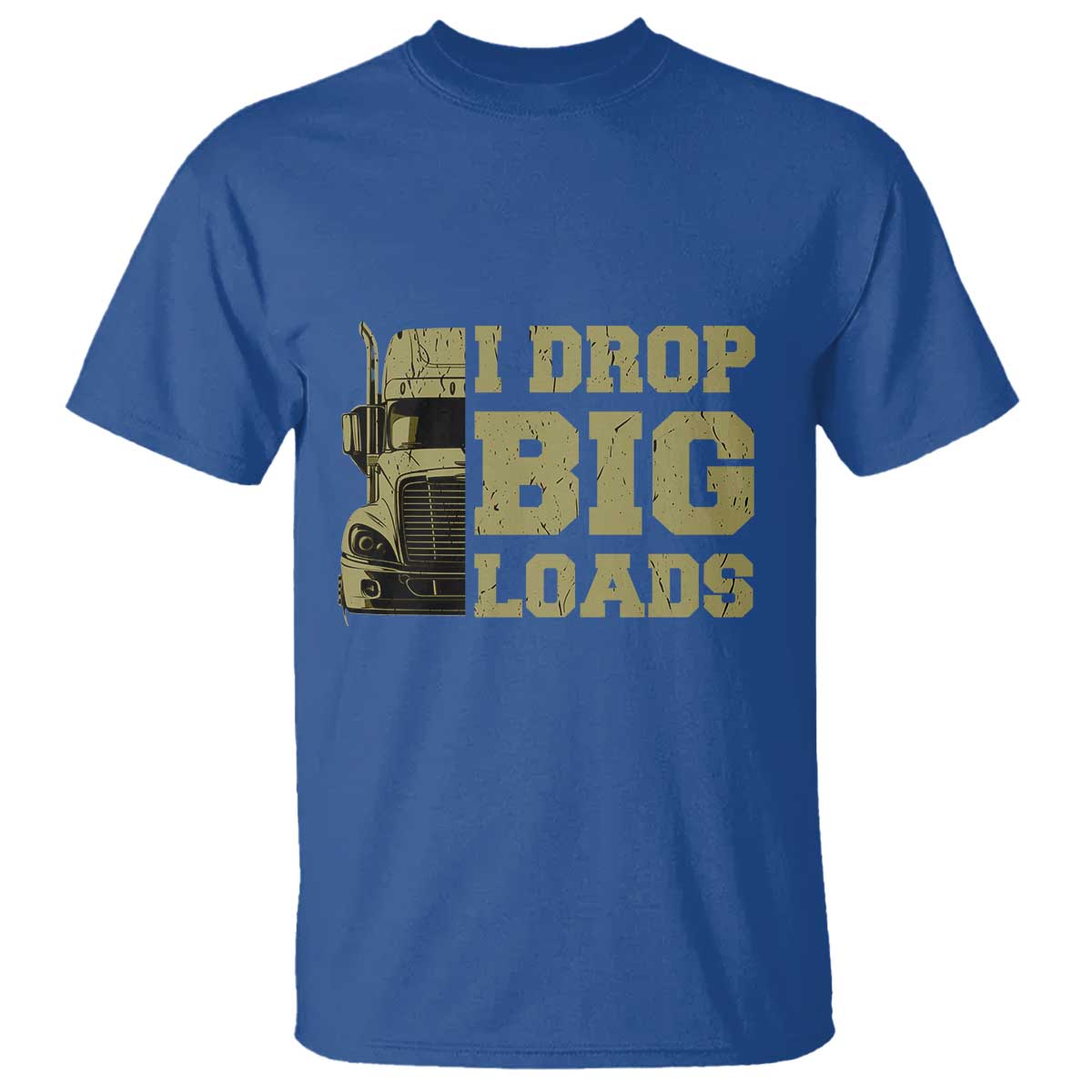 Funny Truck Driver T Shirt I Drop Big Load Funny Big Rig Semi-Trailer Dad