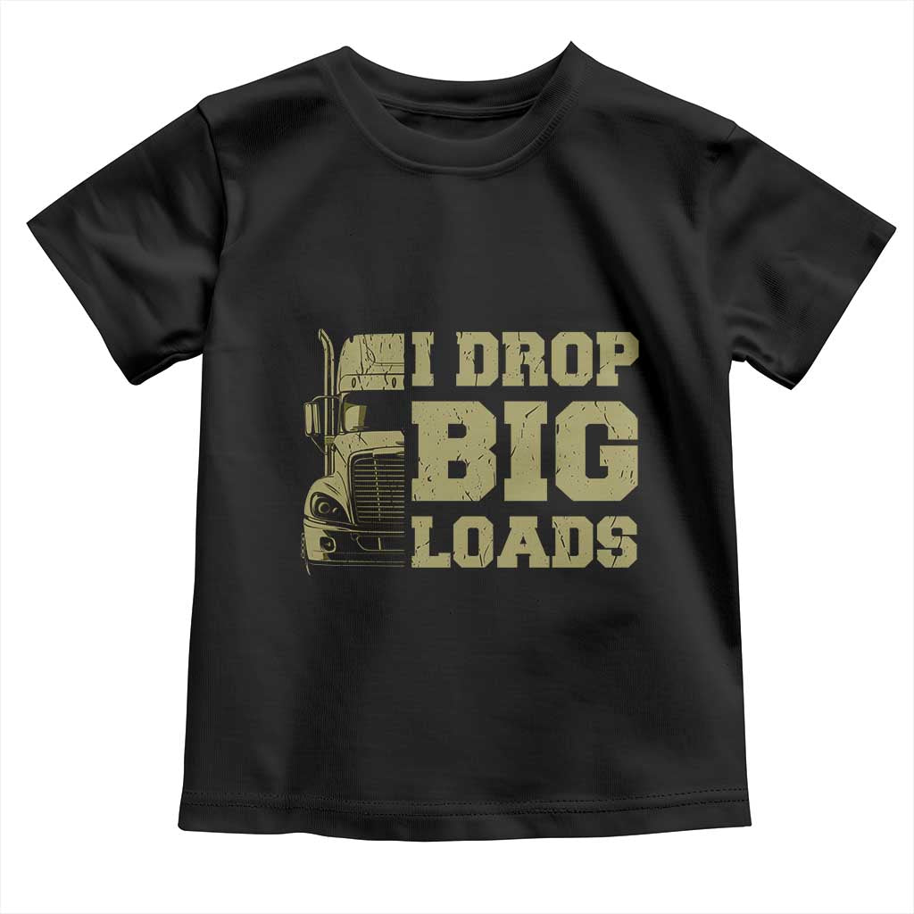 Funny Truck Driver Toddler T Shirt I Drop Big Load Funny Big Rig Semi-Trailer Dad