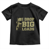 Funny Truck Driver Toddler T Shirt I Drop Big Load Funny Big Rig Semi-Trailer Dad