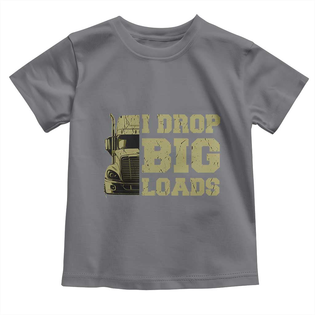 Funny Truck Driver Toddler T Shirt I Drop Big Load Funny Big Rig Semi-Trailer Dad
