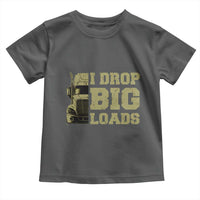 Funny Truck Driver Toddler T Shirt I Drop Big Load Funny Big Rig Semi-Trailer Dad