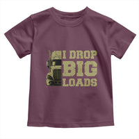 Funny Truck Driver Toddler T Shirt I Drop Big Load Funny Big Rig Semi-Trailer Dad