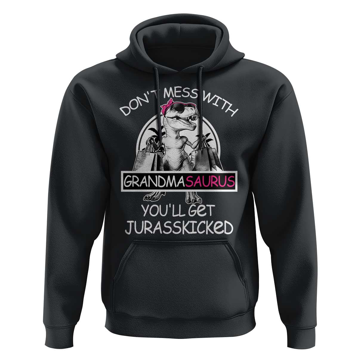 Funny Grandma Dinosaur Hoodie Dont Mess With Grandmasaurus Youll Get Jurasskicked