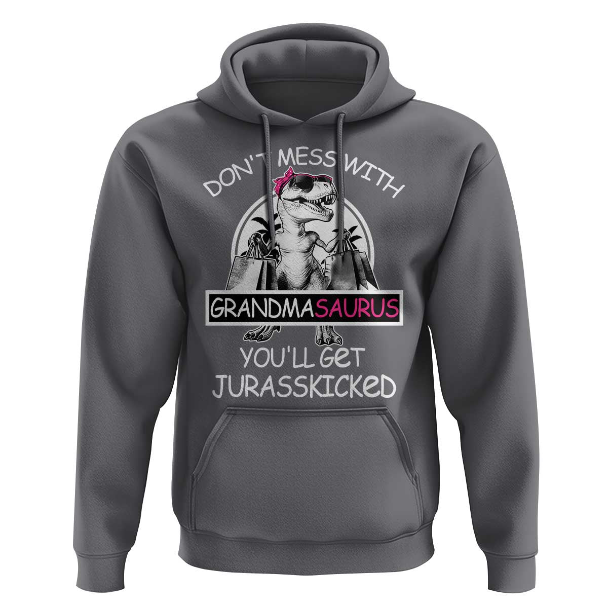 Funny Grandma Dinosaur Hoodie Dont Mess With Grandmasaurus Youll Get Jurasskicked