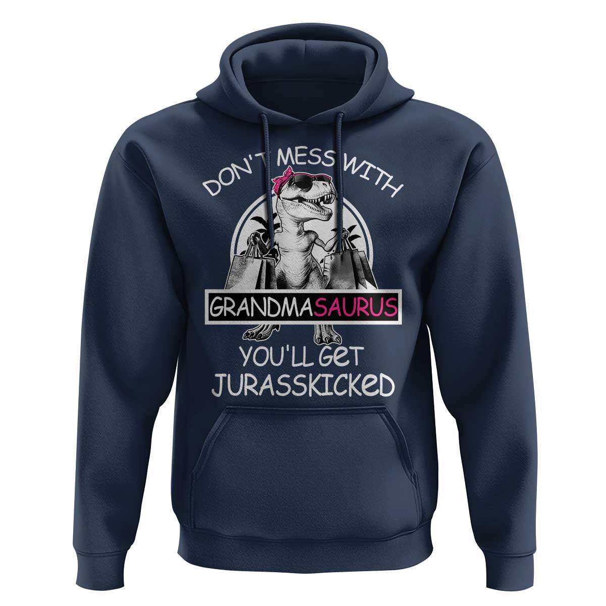 Funny Grandma Dinosaur Hoodie Dont Mess With Grandmasaurus Youll Get Jurasskicked