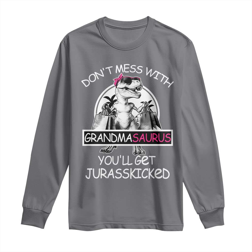 Funny Grandma Dinosaur Long Sleeve Shirt Dont Mess With Grandmasaurus Youll Get Jurasskicked