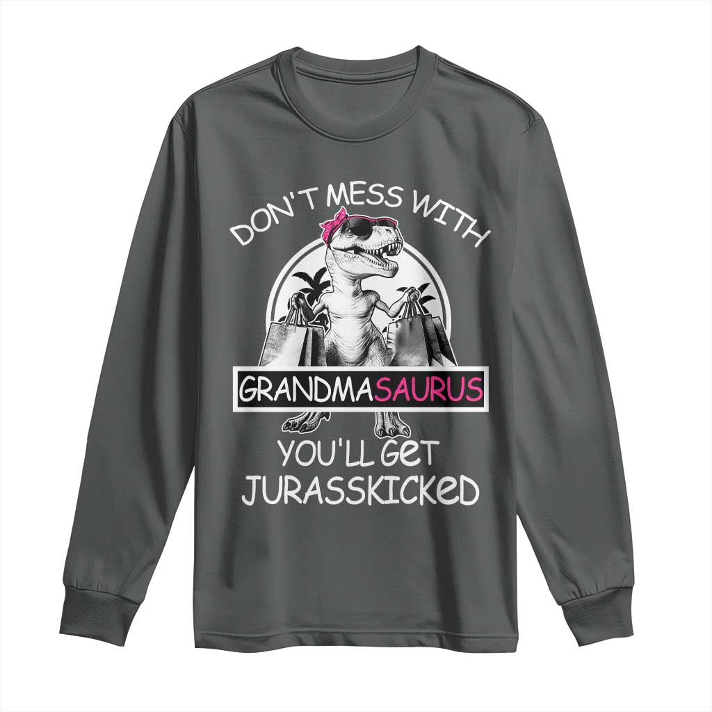 Funny Grandma Dinosaur Long Sleeve Shirt Dont Mess With Grandmasaurus Youll Get Jurasskicked