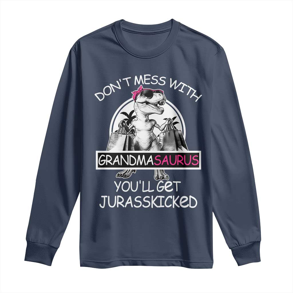 Funny Grandma Dinosaur Long Sleeve Shirt Dont Mess With Grandmasaurus Youll Get Jurasskicked