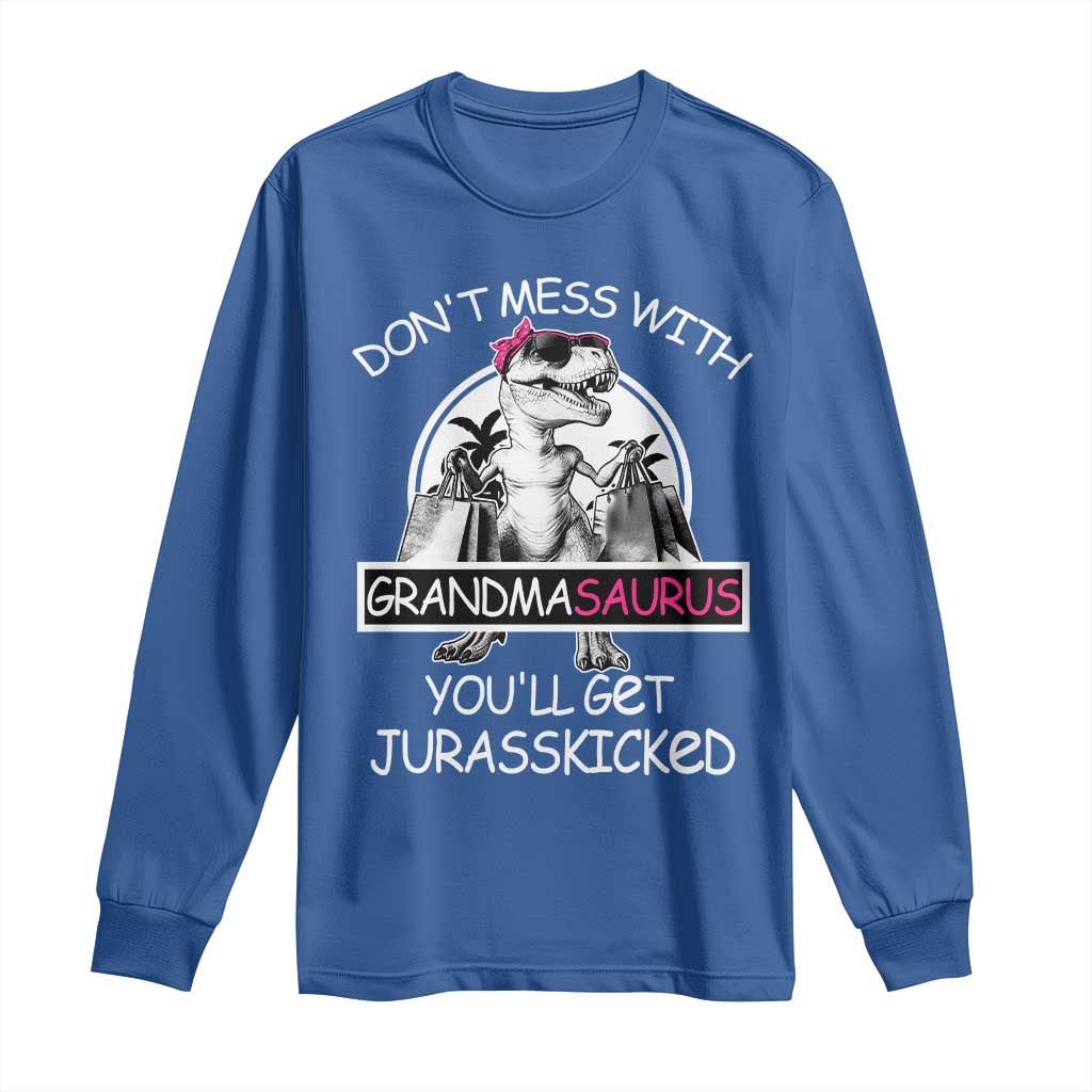Funny Grandma Dinosaur Long Sleeve Shirt Dont Mess With Grandmasaurus Youll Get Jurasskicked