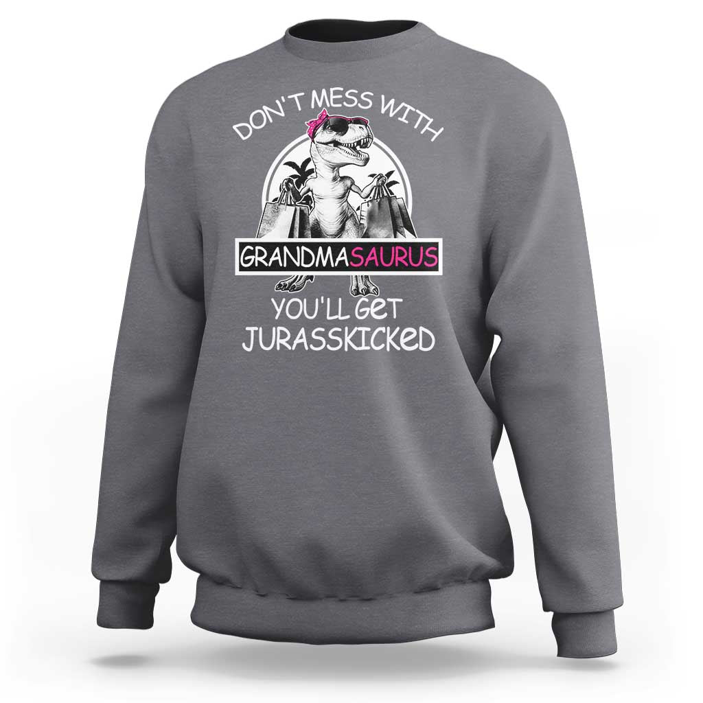 Funny Grandma Dinosaur Sweatshirt Dont Mess With Grandmasaurus Youll Get Jurasskicked