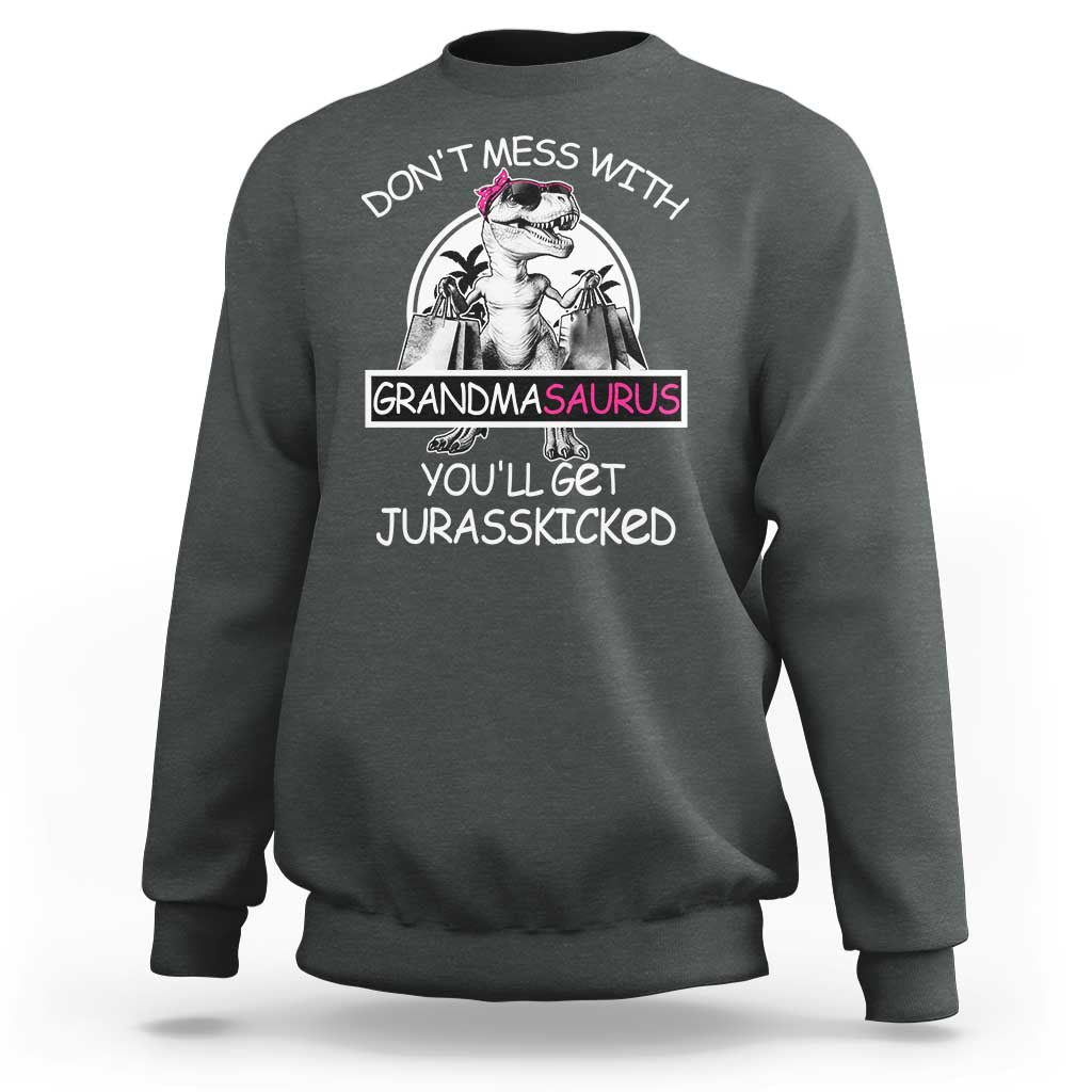 Funny Grandma Dinosaur Sweatshirt Dont Mess With Grandmasaurus Youll Get Jurasskicked
