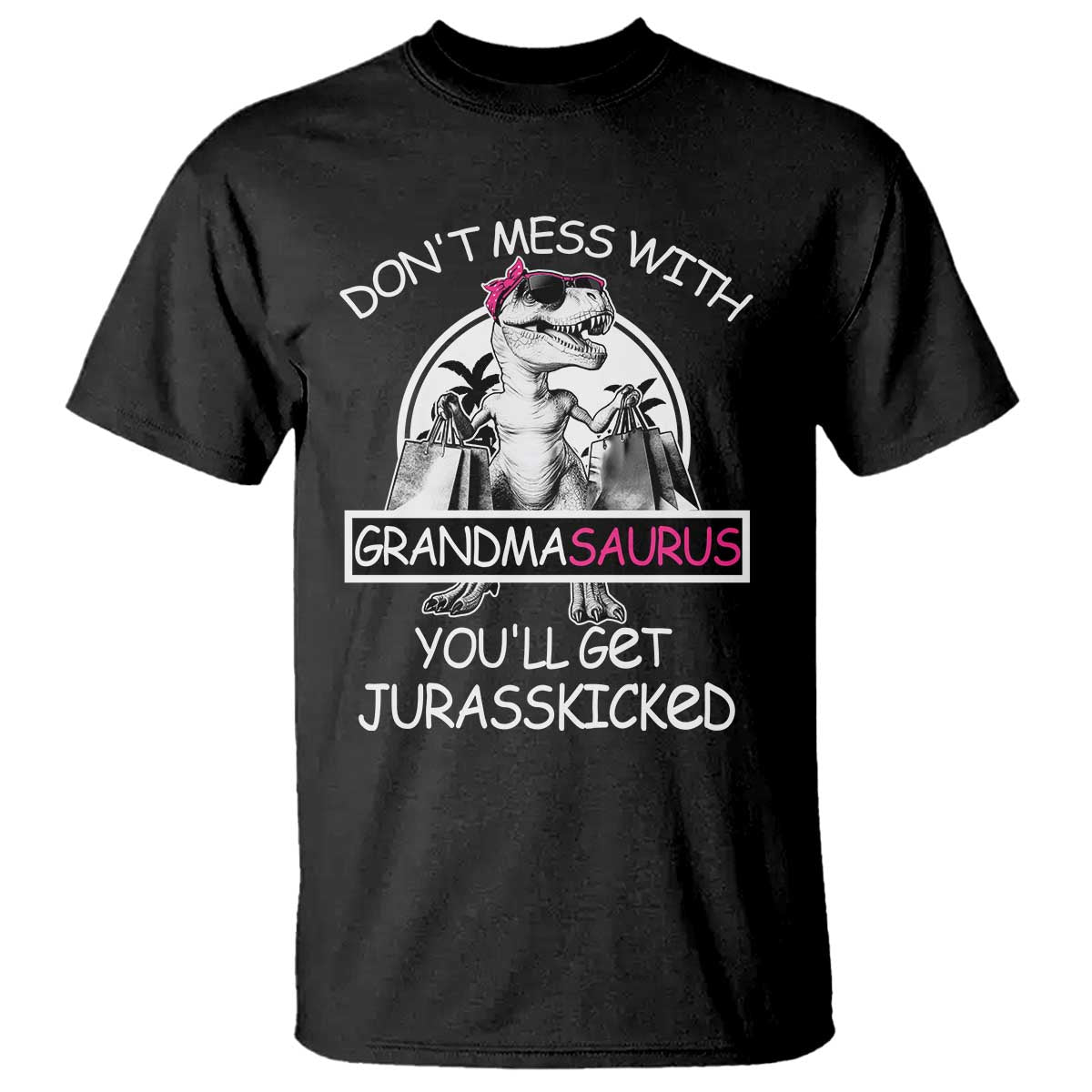Funny Grandma Dinosaur T Shirt Dont Mess With Grandmasaurus Youll Get Jurasskicked