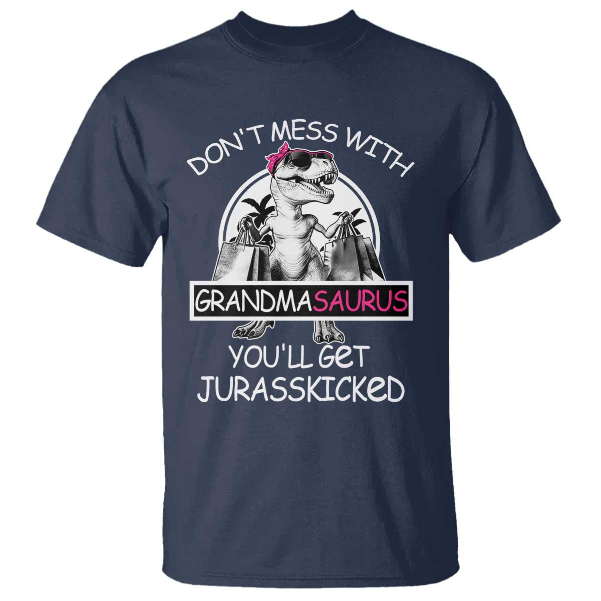 Funny Grandma Dinosaur T Shirt Dont Mess With Grandmasaurus Youll Get Jurasskicked