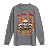 Funny Truck Driver Skull Long Sleeve Shirt Warning This Trucker Doesn't Play Well With Stupid People