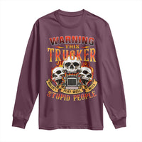 Funny Truck Driver Skull Long Sleeve Shirt Warning This Trucker Doesn't Play Well With Stupid People
