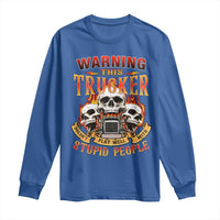 Funny Truck Driver Skull Long Sleeve Shirt Warning This Trucker Doesn't Play Well With Stupid People
