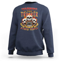 Funny truck driver skull Sweatshirt Warning This Trucker Doesn't Play Well With stupid people