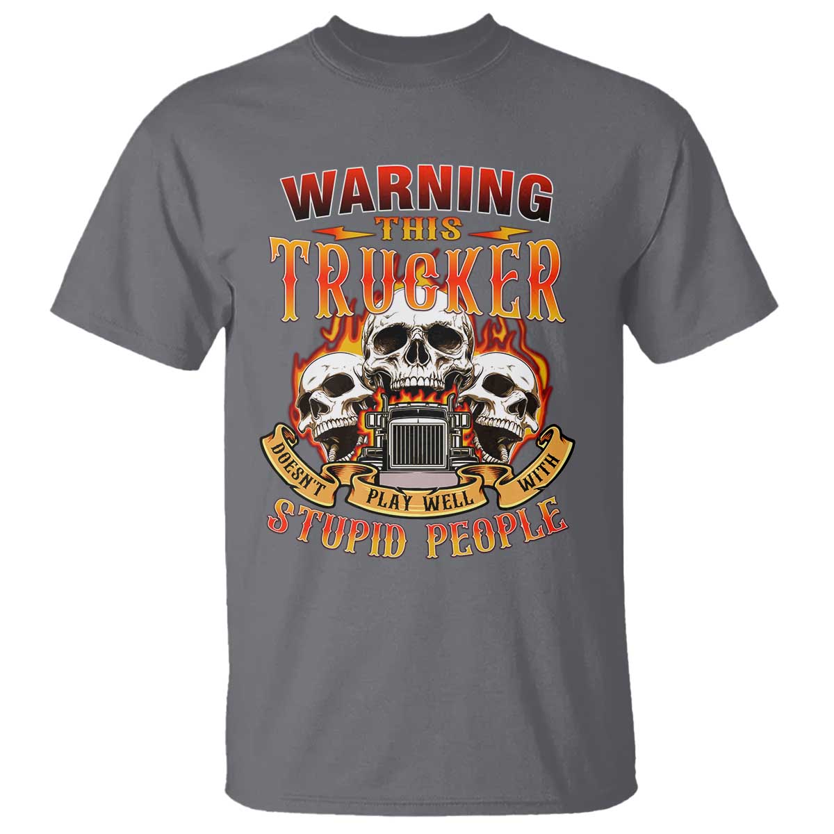 Funny truck driver skull T Shirt Warning This Trucker Doesn't Play Well With stupid people