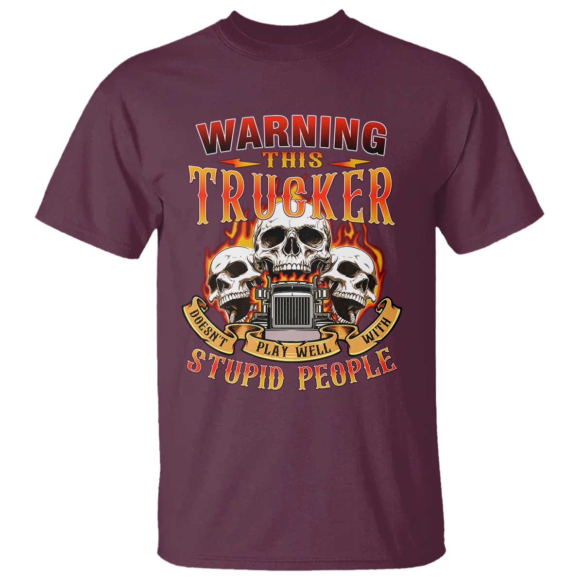 Funny truck driver skull T Shirt Warning This Trucker Doesn't Play Well With stupid people