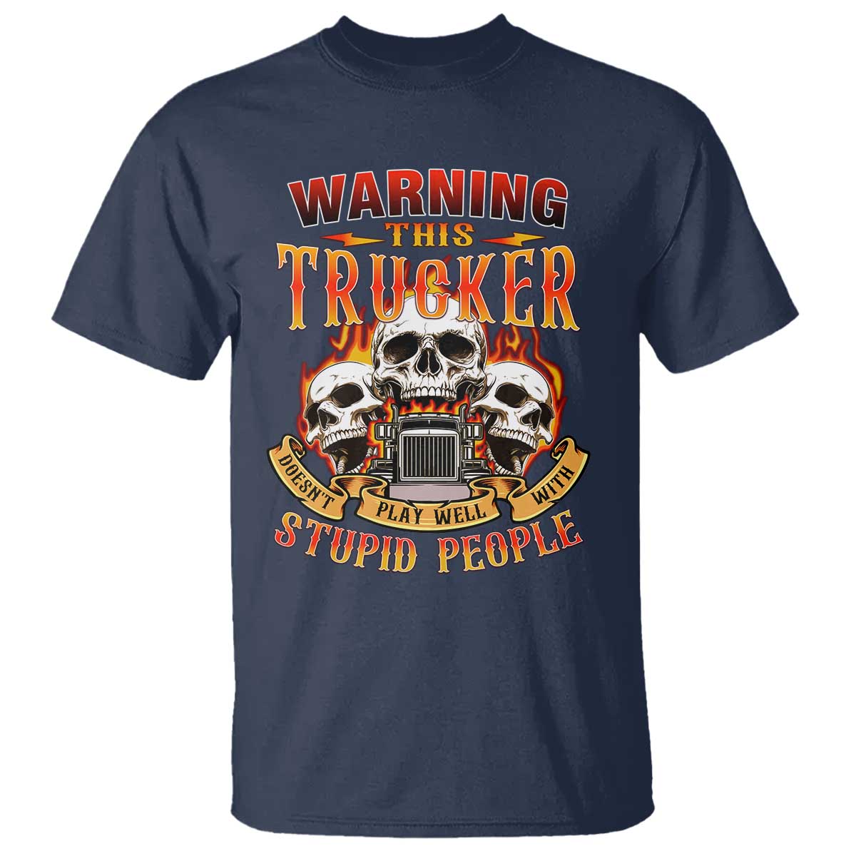Funny truck driver skull T Shirt Warning This Trucker Doesn't Play Well With stupid people