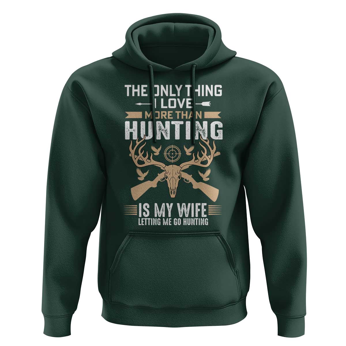 Funny Deer Hunting Husband Hoodie The Only Thing I Love More Than Hunting Is My Wife Letting Me Go Hunting
