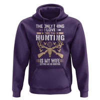 Funny Deer Hunting Husband Hoodie The Only Thing I Love More Than Hunting Is My Wife Letting Me Go Hunting