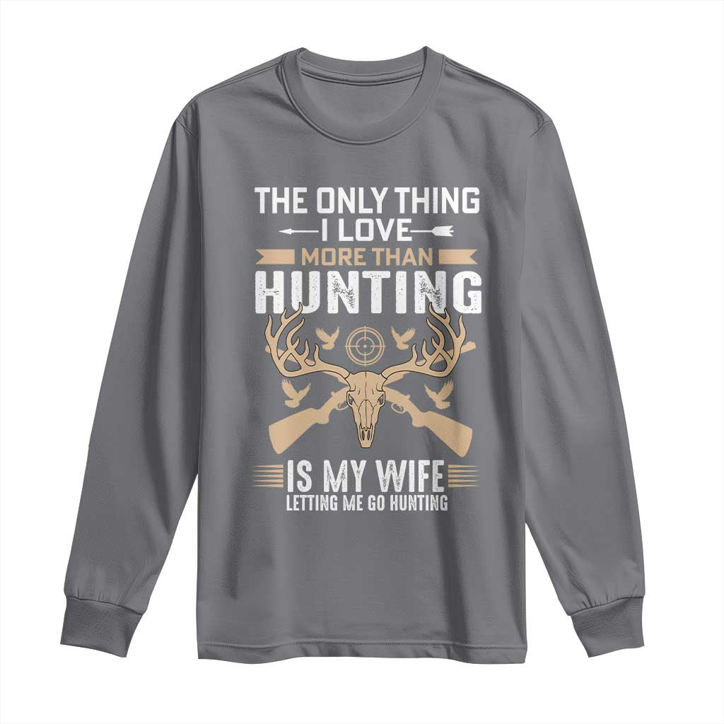 Funny Deer Hunting Husband Long Sleeve Shirt The Only Thing I Love More Than Hunting Is My Wife Letting Me Go Hunting
