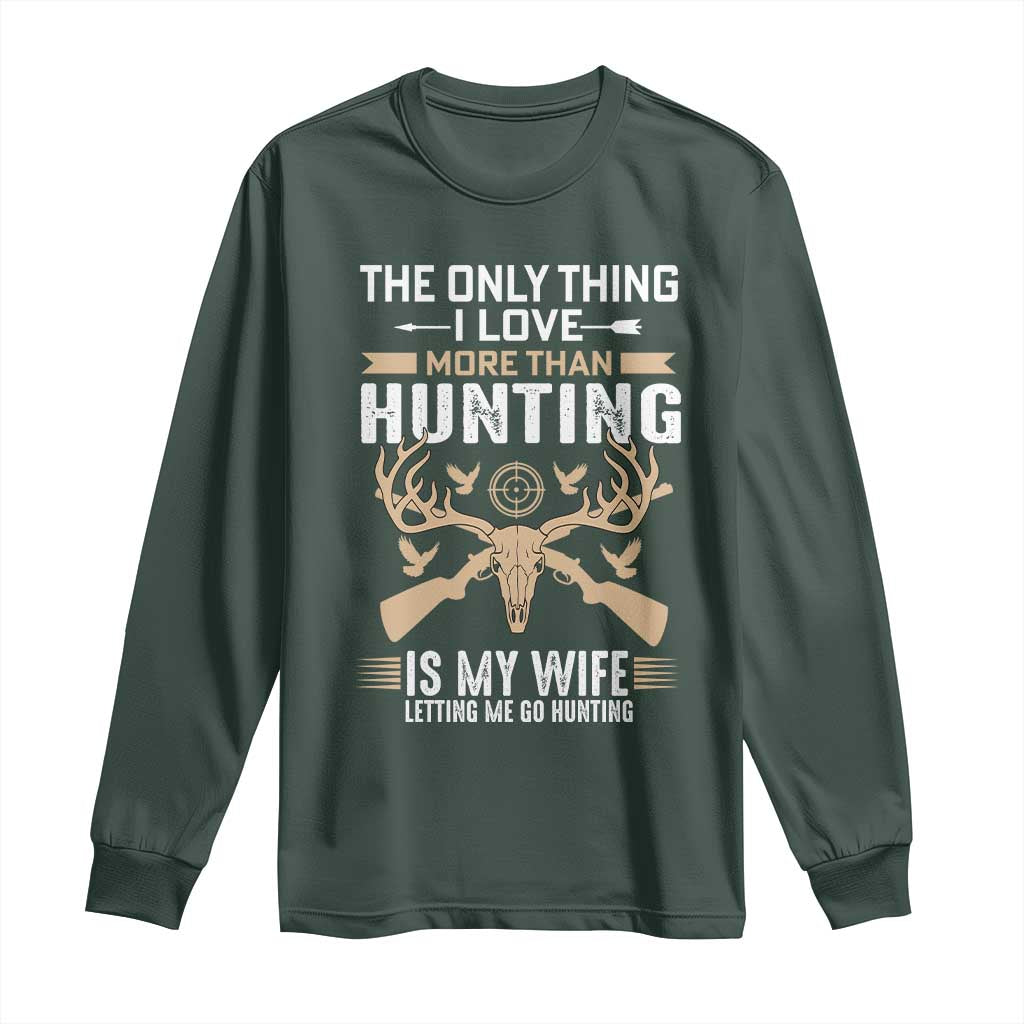 Funny Deer Hunting Husband Long Sleeve Shirt The Only Thing I Love More Than Hunting Is My Wife Letting Me Go Hunting