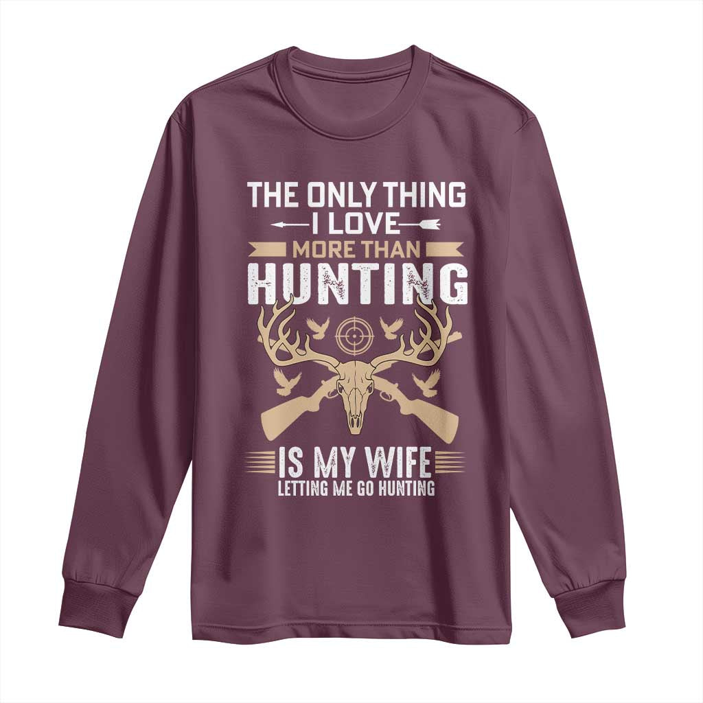 Funny Deer Hunting Husband Long Sleeve Shirt The Only Thing I Love More Than Hunting Is My Wife Letting Me Go Hunting