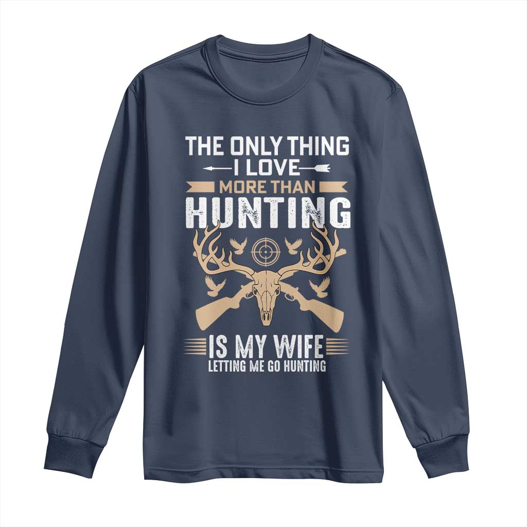 Funny Deer Hunting Husband Long Sleeve Shirt The Only Thing I Love More Than Hunting Is My Wife Letting Me Go Hunting