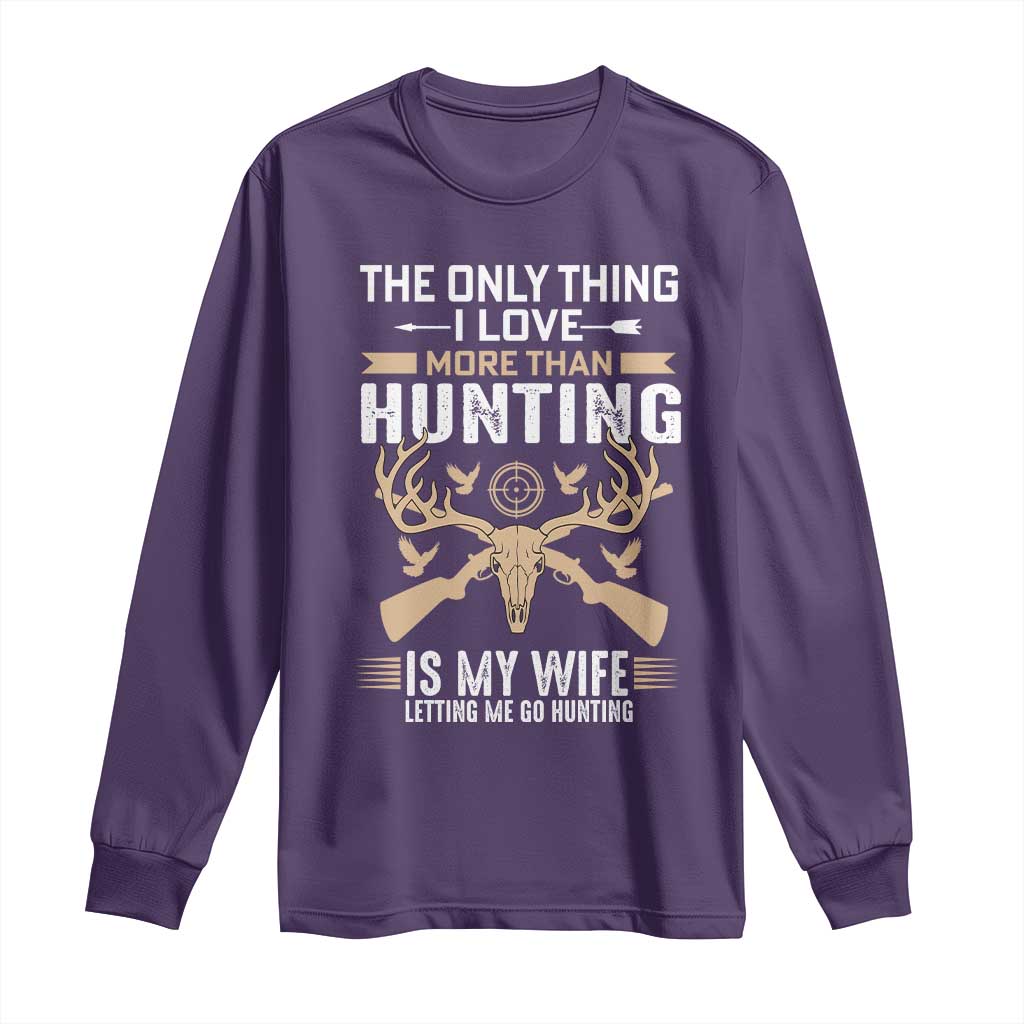 Funny Deer Hunting Husband Long Sleeve Shirt The Only Thing I Love More Than Hunting Is My Wife Letting Me Go Hunting