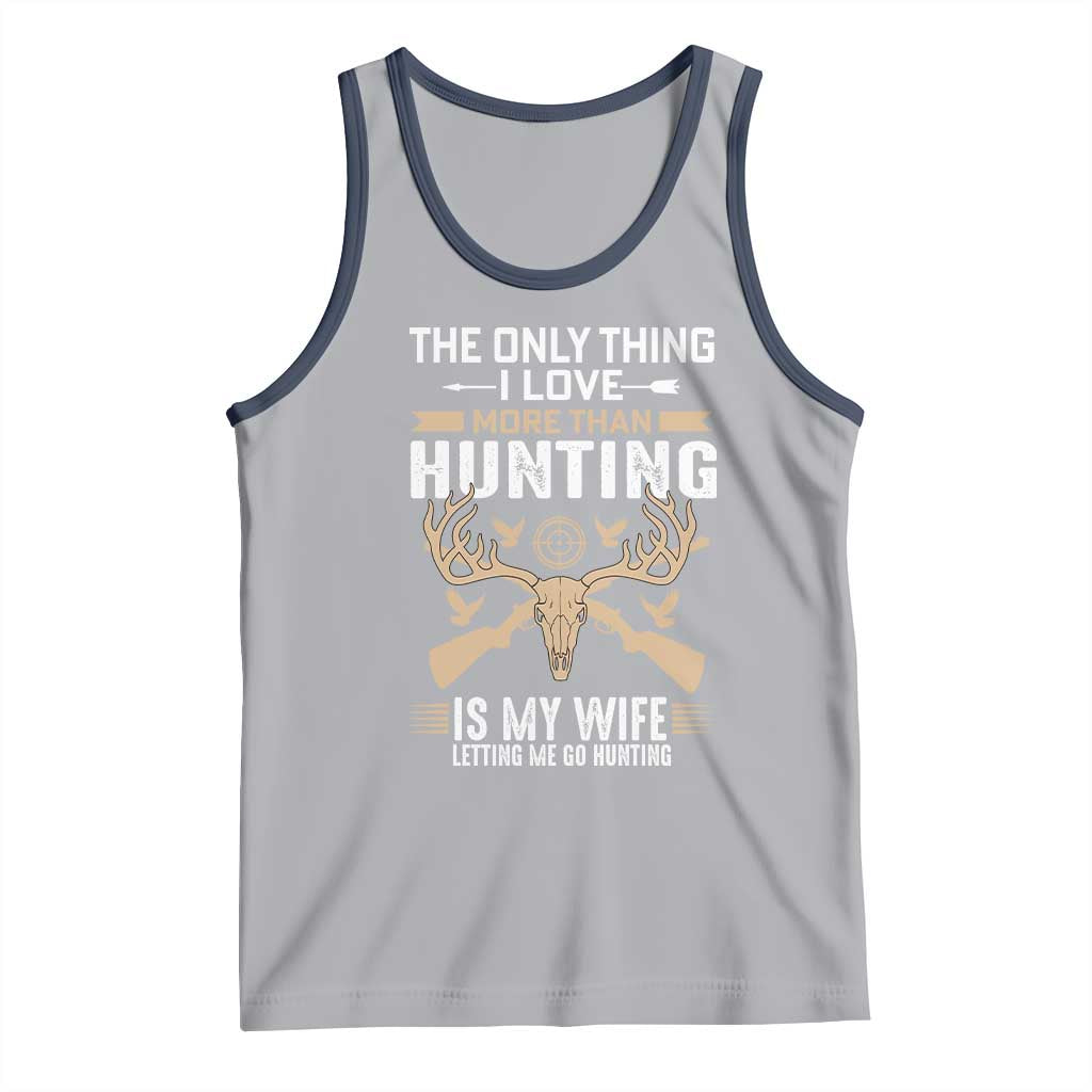 Funny Deer Hunting Husband Tank Top The Only Thing I Love More Than Hunting Is My Wife Letting Me Go Hunting